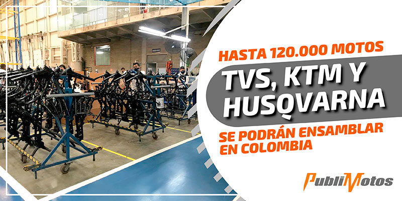 Hasta 120.000 motos TVS, KTM y Husqvarna se podrán ensamblar en Colombia